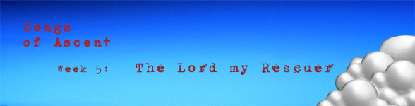 Sermon Notes: Songs of Ascent – The Lord my Rescuer – Firwood Church